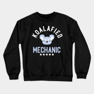 Koalafied Mechanic - Funny Gift Idea for Mechanics Crewneck Sweatshirt